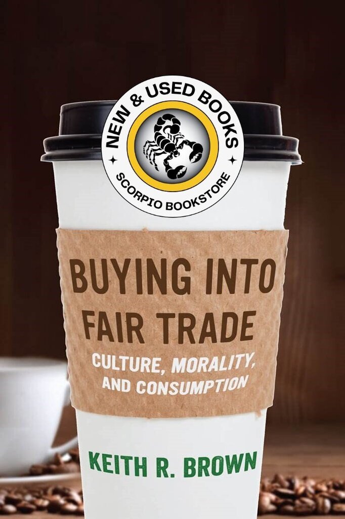 Buying into Fair Trade by Keith R. Brown 9780814725375 (USED:GOOD) *AVAILABLE FOR NEXT DAY PICK UP* *Z275 [ZZ]