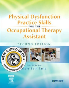 Physical Dysfunction Practice Skills for the Occupational Therapy Assistant 2nd Old Edition by Mary Beth Early 9780323056694 (USED:GOOD; highlights) *A64 [ZZ]