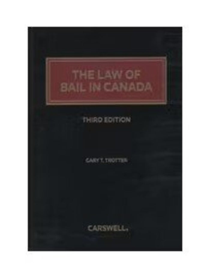 *PRE-ORDER, APPROX 4-6 BUSINESS DAYS* Law of Bail in Canada 3rd Edition Mainwork Includes 18 Release 2 by The Honourable Mr. Justice Gary T. Trotter (Published 2019) LOOSELEAF/BINDER