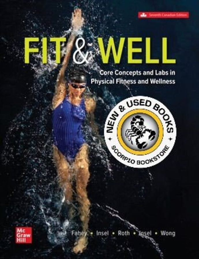 Fit and Well Core Concepts and Labs in Physical Fitness and Wellness 7th Edition By Thomas D. Fahey 9781265658007 *116e