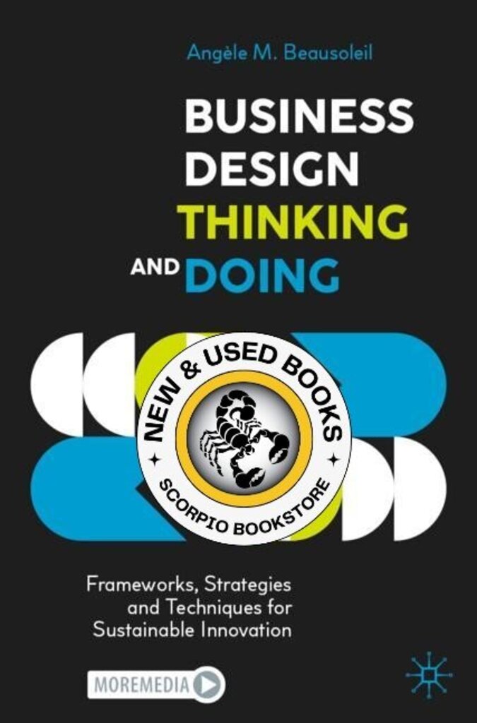 *PRE-ORDER, APPROX 7-10 BUSINESS DAYS* Business Design Thinking and Doing by Angèle M. Beausoleil 9783030864880