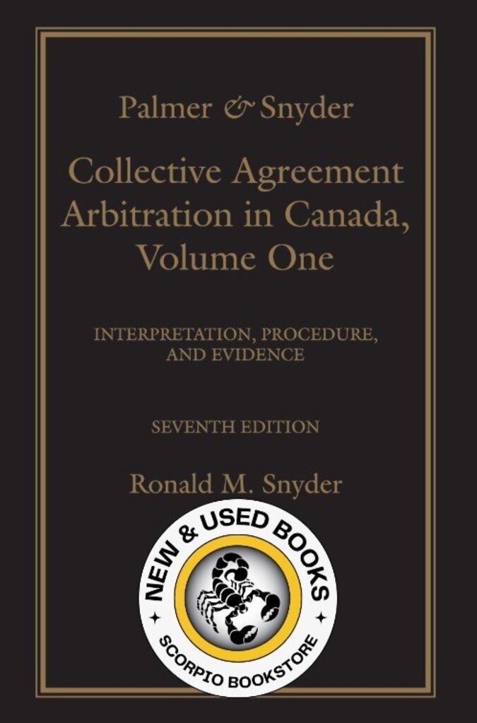 *PRE-ORDER, APPROX 7-10 BUSINESS DAYS* Palmer & Snyder: Collective Agreement Arbitration in Canada, 7th Edition – Volume 1 (Interpretation, Procedure, and Evidence) by Ronald M. Snyder 9780433534655