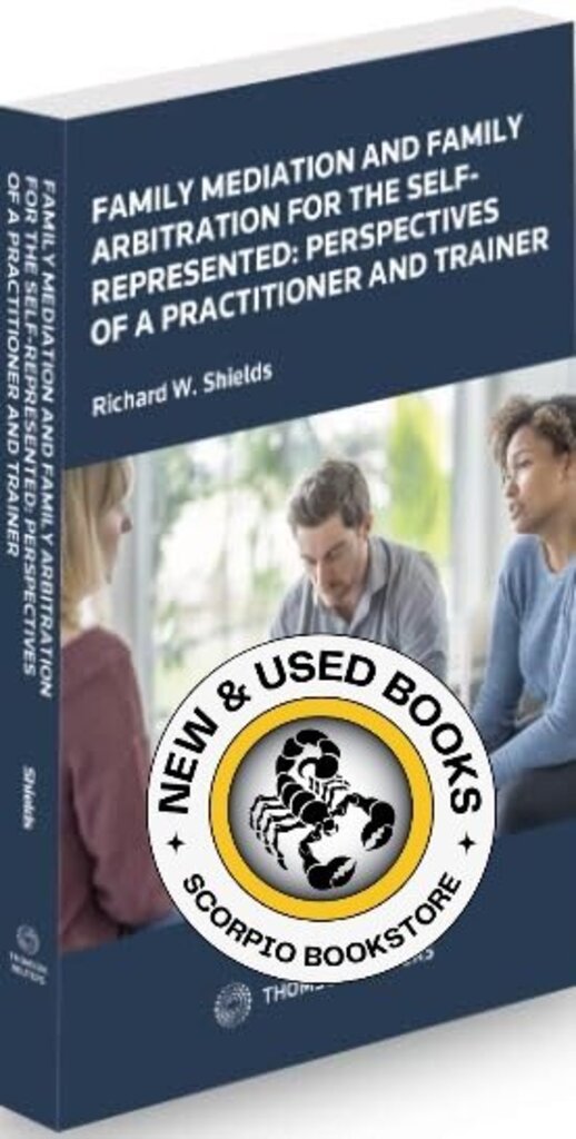 *PRE-ORDER, APPROX 4-6 BUSINESS DAYS* Family Mediation and Family Arbitration for the Self-Represented by Richard W. Shields 9780779898831