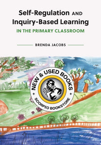 *PRE-ORDER, APPROX 4-6 BUSINESS DAYS* Self-Regulation and Inquiry-Based Learning in the Primary Classroom By Brenda Jacobs 9781773383224
