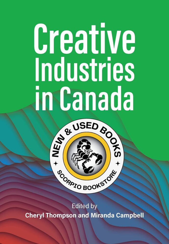 *PRE-ORDER, APPROX 4-6 BUSINESS DAYS* Creative Industries in Canada By Miranda Campbell 9781773383132