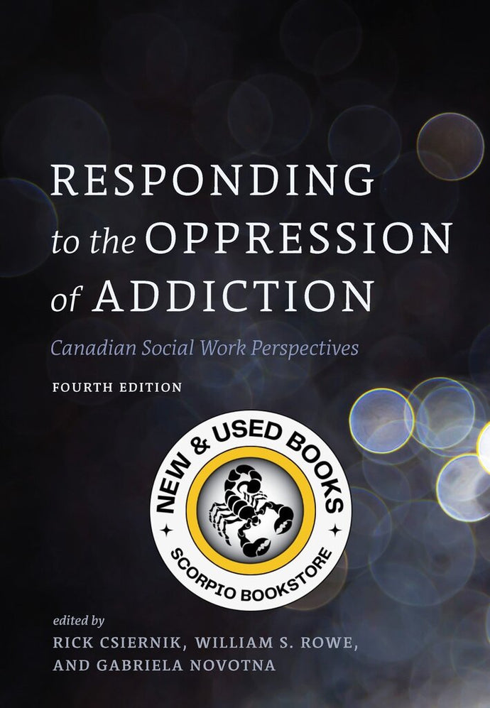 Responding to the Oppression of Addiction 4th Edition by Rick Csiernik 9781773383422 *6c [ZZ]
