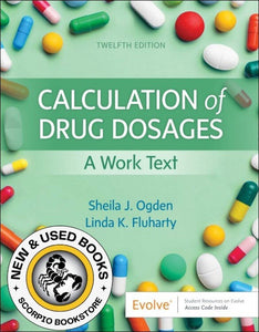Calculation of Drug Dosages 12th edition by Sheila J. Ogden 9780323826228 *69e