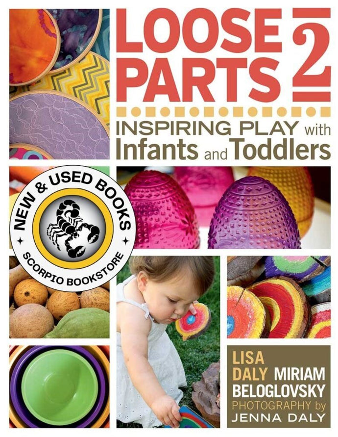 *PRE-ORDER, APPROX 2-3 BUSINESS DAYS* Loose Parts 2 Inspiring Play with Infants and Toddlers by Mariam Beloglovsky 9781605544649