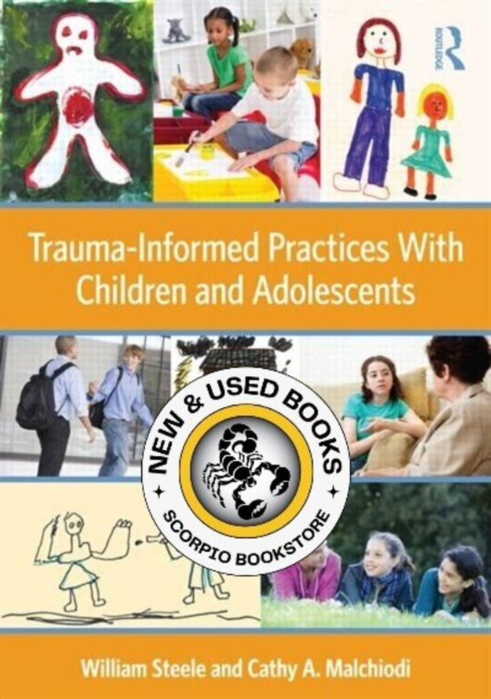 *PRE-ORDER, APPROX 3-5 BUSINESS DAYS, print-on-demand* Trauma-Informed Practices With Children and Adolescents by William Steele 9780415890526