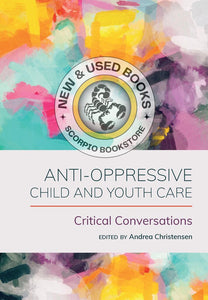 *PRE-ORDER, APPROX 4-6 BUSINESS DAYS* Anti-Oppressive Child and Youth Care Critical Conversations By Andrea Christensen 9781773384665