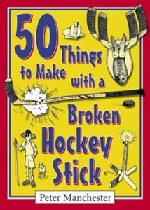 50 Things to Make with a Broken Hockey Stick by Peter Manchester 9780864923585 (USED:LIKENEW) *BC1