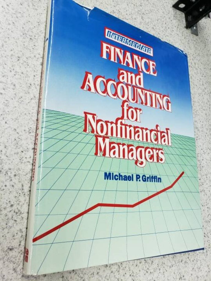 Intermediate Finance and Accounting for Nonfinancial Managers by Michael P. Griffin 9780814451243 (USED:VERYGOOD; minor rips on book jacket and minor mighlights) *BC1