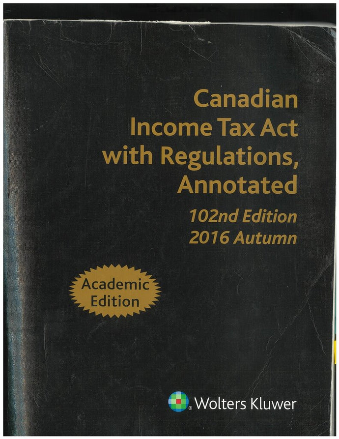 Canadian Income Tax Act with Regulations Annotated 102nd Edition 2016 Autumn 9781554968640 (USED:ACCEPTABLE; post its, markings, writings) *D41