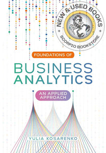 Foundations of Business Analytics An Applied Approach By Yulia Kosarenko 9781773384795 *6d