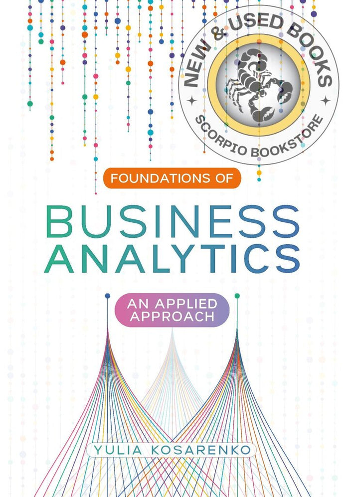 Foundations of Business Analytics An Applied Approach By Yulia Kosarenko 9781773384795 *6d