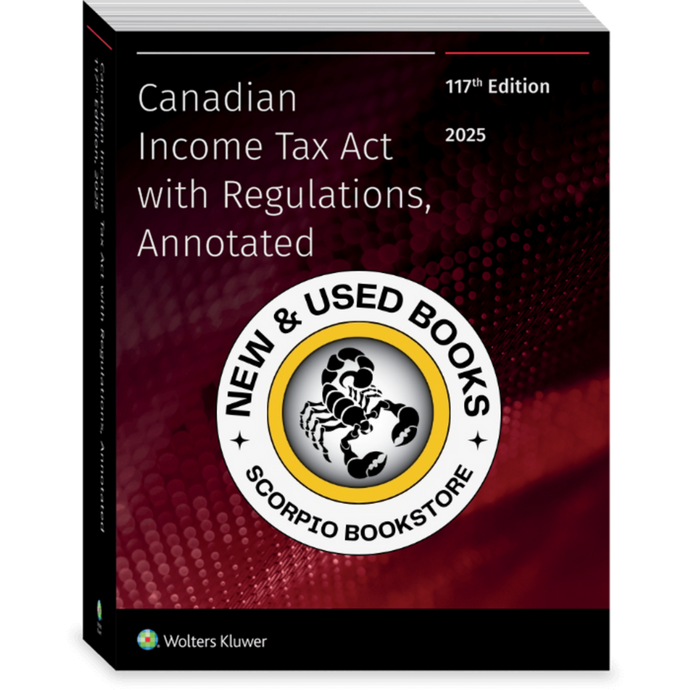 *PRE-ORDER, APPROX 4-6 BUSINESS DAYS* Canadian Income Tax Act with Regulations Annotated 117th Edition 2025 by Wolters Kluwer 10096963-0007 (for PICK UP ONLY)