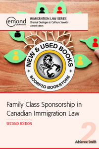 *PRE-ORDER, APPROX 2-3 BUSINESS DAYS* Family Class Sponsorship in Canadian Immigration Law 2nd Edition by Adrienne Smith 9781774627709