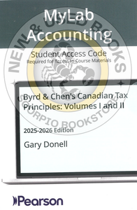 Byrd & Chen's Canadian Tax Principles 2025-2026 Edition + Volume 1 and Volume 2 + Study Guide + Access Card (Standard Bundle) by Gary Donell PKG 9780135357293 *w3 [ZZ]