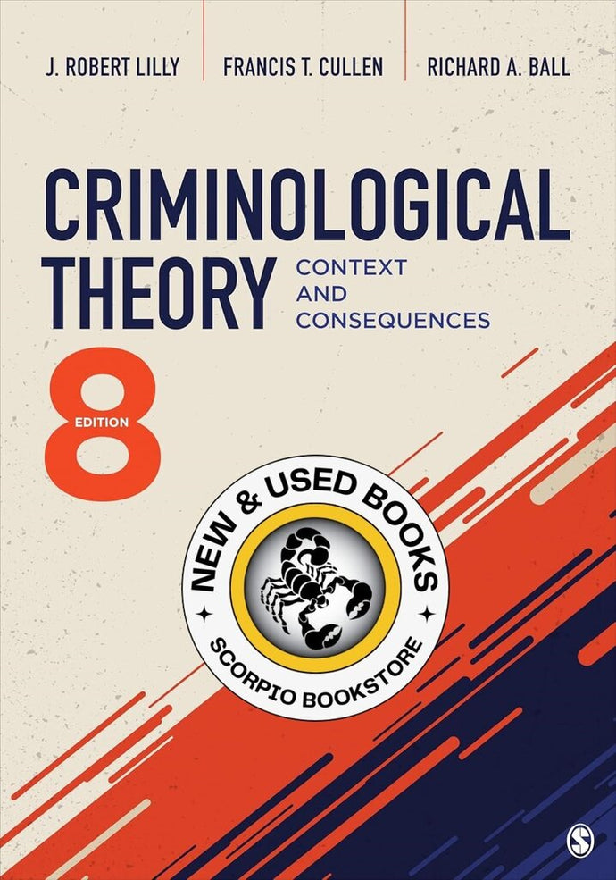 *PRE-ORDER, APPROX 1 WEEK* Criminological Theory 8th Edition by J. Robert Lilly 9781071816417