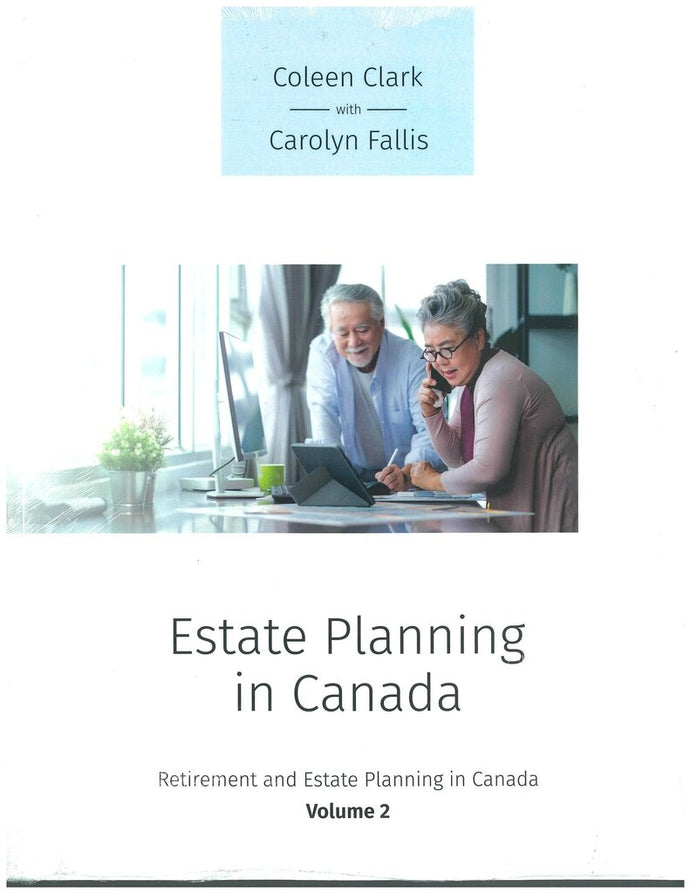 Estate Planning in Canada Retirement and Estate Planning in Canada 4th Edition Volume 2 by Coleen Clark with Carolyn Fallis 9781553224310 * *SAN