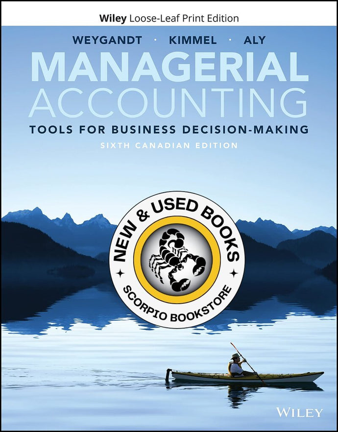 Managerial Accounting 6th Canadian Edition by Jerry J. Weygandt LOOSELEAF 9781119731825 *112d *SAN [ZZ]