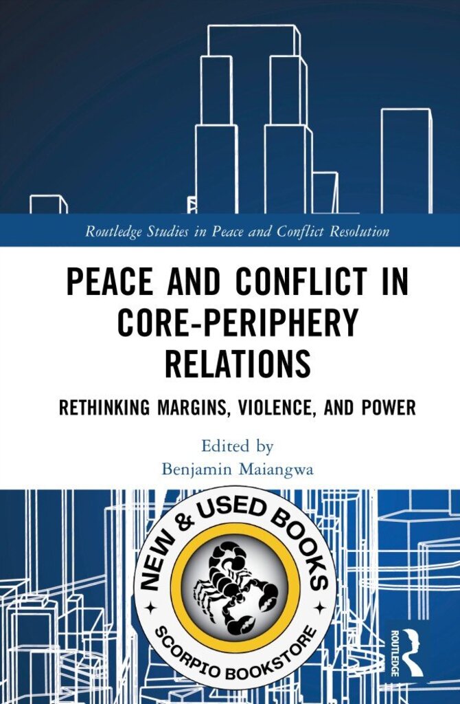 *PRE-ORDER, APPROX 7-10 BUSINESS DAYS* Peace and Conflict in Core-Periphery Relations by Benjamin Maiangwa 9781041064688 [ZZ]