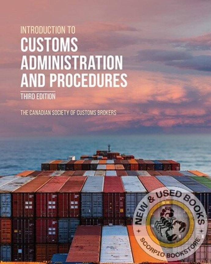 *PRE-ORDER, NYP JAN 2026* Introduction to Customs Administration and Procedures 3rd edition by The Canadian Society of Customs Brokers 9781774628416