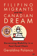 Filipino Migrants and the Canadian Dream - Governing Mobility in a Fast-Food Chain by Polanco 9781487522209 *61B