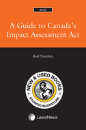 *PRE-ORDER, APPROX 4-6 BUSINESS DAYS* A Guide to Canada’s Impact Assessment Act 2025 Edition by Rodney Northey 9780433536987 [ZZ]
