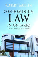 *PRE-ORDER, APPROX 7 BUSINESS DAYS* Condominium Law in Ontario A Contemporary Guide by Robert Mullin 9781487571702