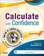 Calculate with Confidence 6th Edition by Deborah Gray Morris 9780323089319 (USED:ACCEPTABLE) *AVAILABLE FOR NEXT DAY PICK UP* *X6