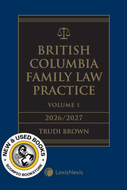*PRE-ORDER, NYP SEP 30 2026* British Columbia Family Law Practice, 2026/2027 Edition (2 Volumes) + E-Book by Trudi L. Brown 9780433541738