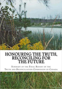 Honouring the Truth, Reconciling for the Future: Summary of the Final Report of the Truth and Reconcilliatiom Commission of Canada 9781514751909 (USED:GOOD) *70b