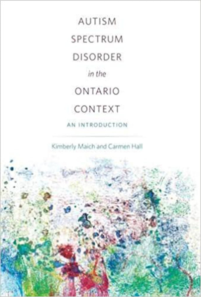 Autism Spectrum Disorder in the Ontario Context by Kimberly Maich and Carmen Hall 9781551309125 *45a [ZZ]