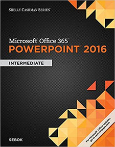 Shelly Cashman Microsoft Office 365 & PowerPoint 2016 Intermediate by Susan L. Sebok 9781305870802 (USED:ACCEPTABLE) *118a