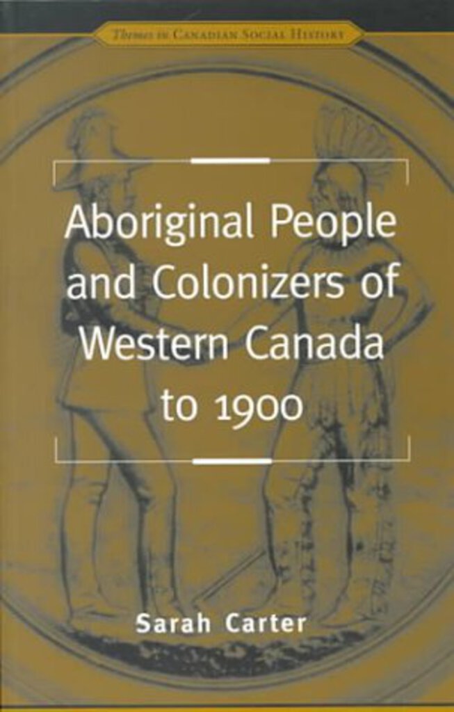 Aboriginal People and the Colonizers of Western Canada to 1900 by Sarah Carter 9780802079954 (USED:GOOD;minor highlights) *AVAILABLE FOR NEXT DAY PICK UP* *Z258