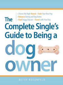 The Complete Single's Guide to Being a Dog Owner by Betsy Rosenfeld 9781598697230 (USED:ACCEPTABLE) *D28