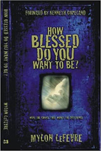 How Blessed Do You Want to Be? by Mylon Le Fevre 9781577945512 (USED:GOOD) *AVAILABLE FOR NEXT DAY PICK UP* *Z2 [ZZ]