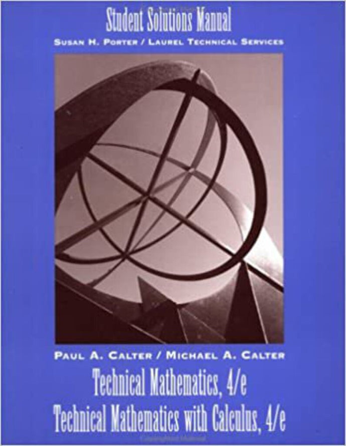 Technical Mathematics 4th Edition and Technical Mathematics with Calculus 4th Edition Student Solutions Manual by Paul A. Calter 9780471373452 *AVAILABLE FOR NEXT DAY PICK UP* *Z36 [ZZ]
