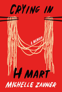 *PRE-ORDER, APPROX 7 BUSINESS DAYS* Crying in H Mart by Michelle Zauner 9780525657743 *52a
