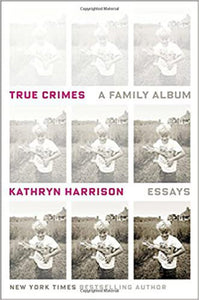 True Crimes A Family Album by Kathryn Harrison 9781400063482 (USED:GOOD) *D1