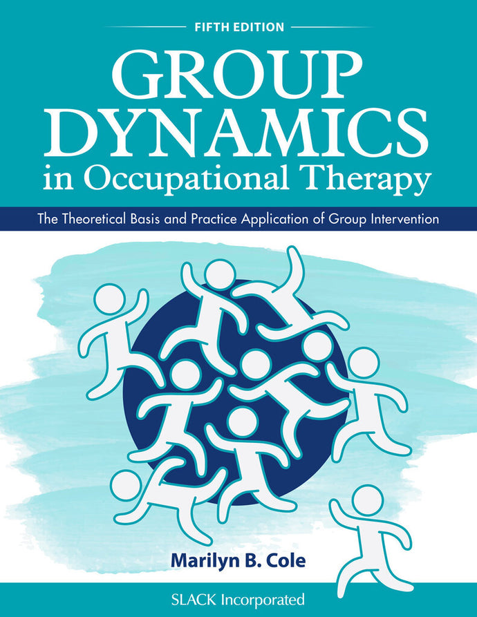 *PRE-ORDER 4-7 BUSINESS DAYS* Group Dynamics in Occupational Therapy by Marilyn B. Cole 5th Edition 9781630913670