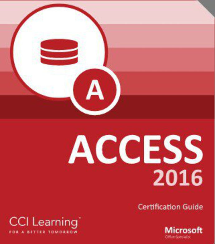 Microsoft Access 2016 Certification Guide Courseware: 3265-1 Exam: 77-730 by CCI Learning 9781553324799 *61h
