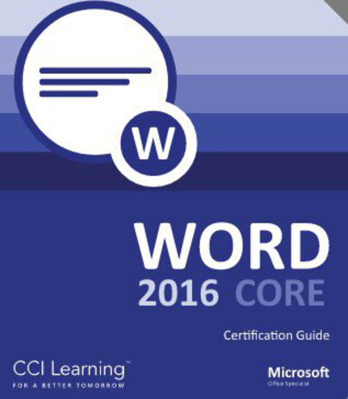 Microsoft Office 2016 Word Core Certification Guide Courseware: 3260-1 Exam 77-725 by CCI Learning 9781553324713 *61h