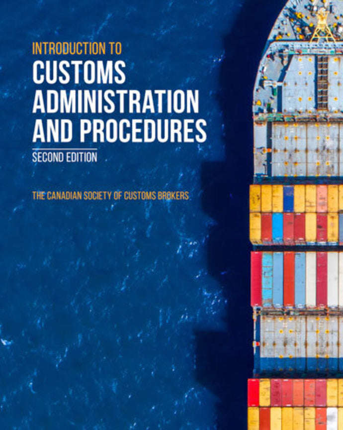 Introduction to Customs Administration and Procedures 2nd Edition by The Canadian Society of Customs Brokers 9781772556391 *84f [ZZ]