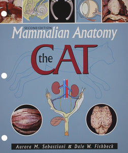 *PRE-ORDER, APPROX 2-3 BUSINESS DAYS* Mammalian Anatomy The Cat 2nd edition by Aurora M. Sebastiani 9780895826831