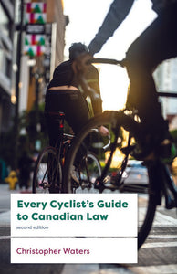 Every Cyclist’s Guide to Canadian Law 2nd Edition By Christopher Waters 9781552216453 *84e [ZZ]