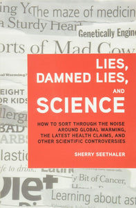 Lies, Damned Lies, and Science by Sherry Seethaler 9780132849449 (USED:GOOD;some highlights) *D1