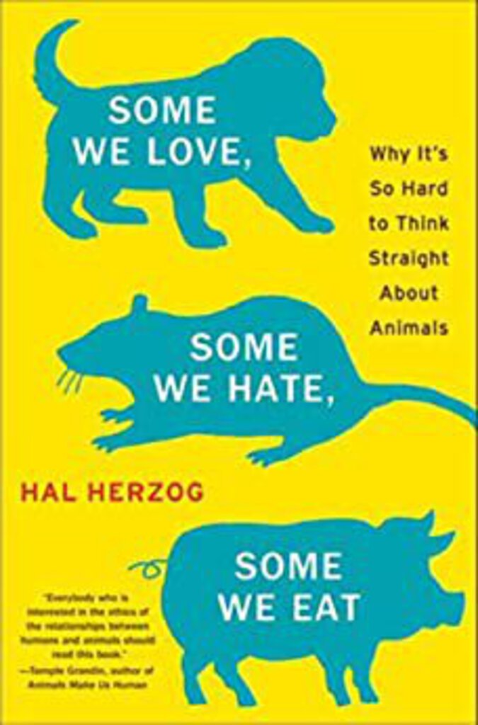 Some We Love Some We Hate Some We Eat Why Its So Hard To Think Straight About Animals by Hal Herzog (USED:LIKE NEW) *AVAILABLE FOR NEXT DAY PICK UP* *Z259
