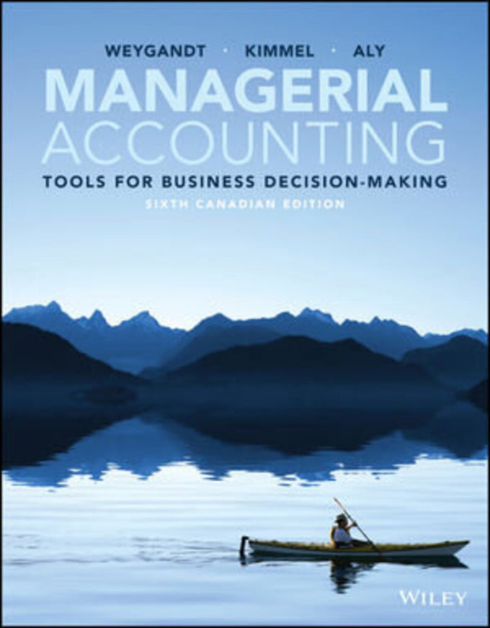 Managerial Accounting Tools for Business Decision-Making 6th Canadian edition +WileyPLUS Next Gen Card (1 Semester) by Weygandt LOOSELEAF PKG 9781119731818 *108e